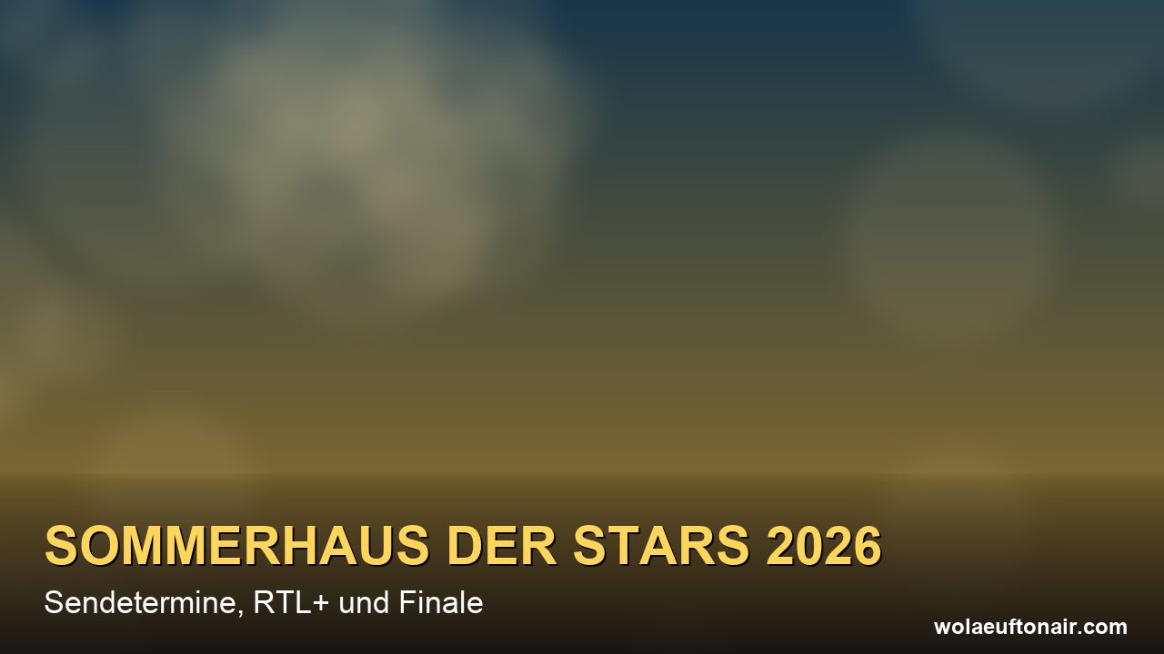 Sommerhaus der Stars 2026: Alle Sendetermine bei RTL, der Vorsprung bei RTL+ und das Finale